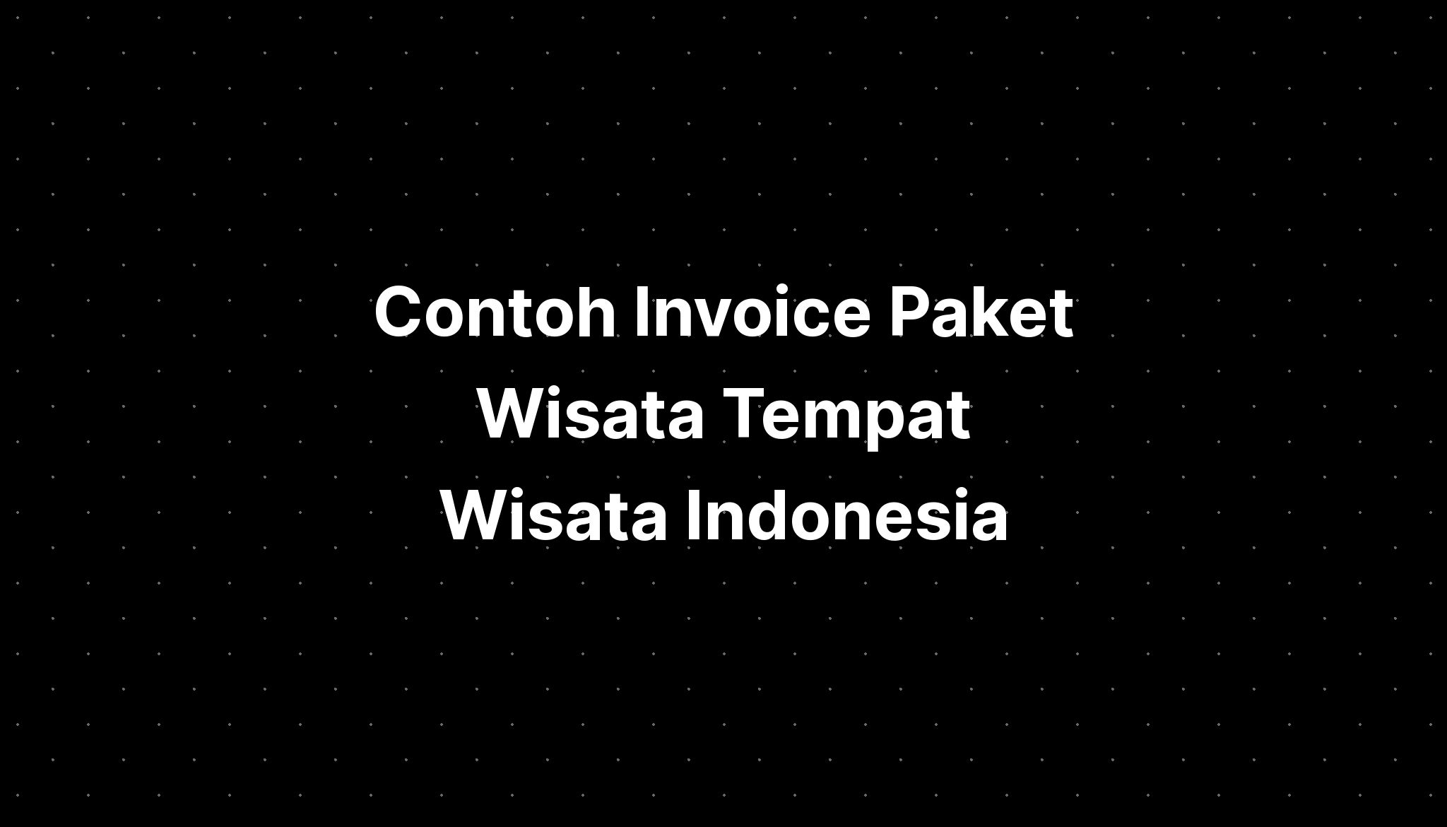 Contoh Invoice Paket Wisata Tempat Wisata Indonesia - IMAGESEE